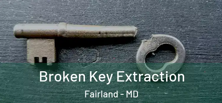  Broken Key Extraction Fairland - MD