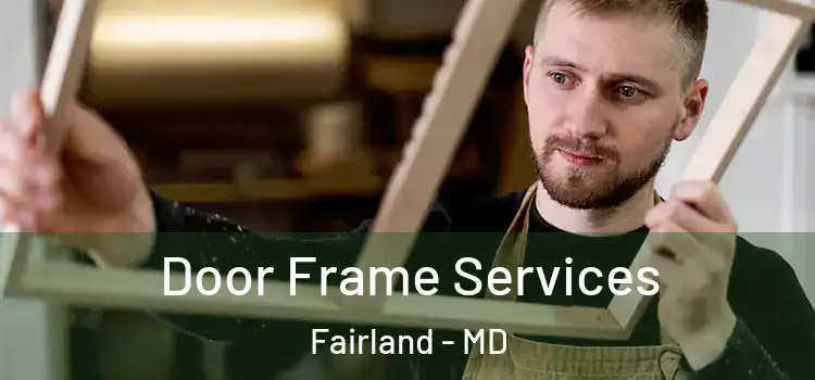  Door Frame Services Fairland - MD